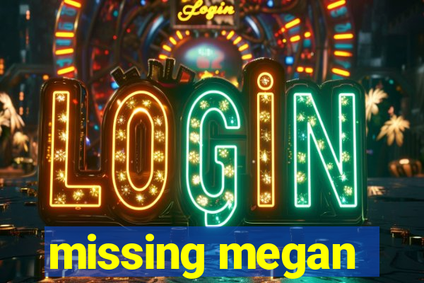 missing megan